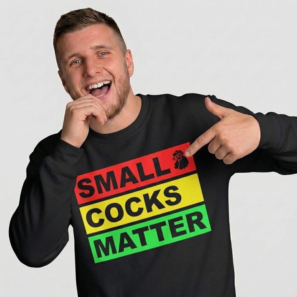 Small Cocks Matter Funny Sweatshirt Small Cocks Matter Funny Sweatshirt